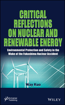 Critical Reflections on Nuclear and Renewable Energy : Environmental Protection and Safety in the Wake of the Fukushima Nuclear Accident by Way Kuo - Hardback