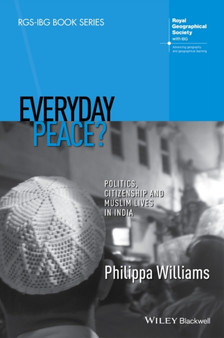 Everyday Peace? : Politics, Citizenship and Muslim Lives in India by Philippa Williams - Hardback