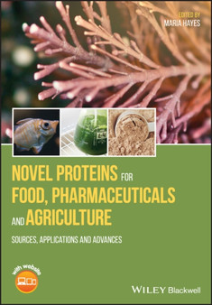 Novel Proteins for Food, Pharmaceuticals, and Agriculture : Sources, Applications, and Advances by Maria Hayes - Hardback