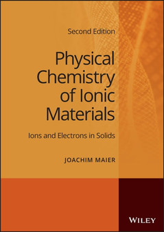 Physical Chemistry of Ionic Materials : Ions and Electrons in Solids by Joachim Maier - Hardback