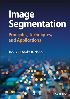 Image Segmentation : Principles, Techniques, and Applications by Tao Lei - Hardback