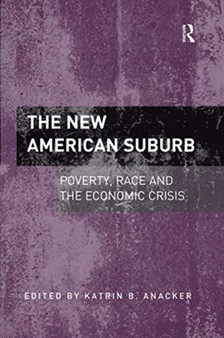 The New American Suburb : Poverty, Race and the Economic Crisis by Katrin B. Anacker - Paperback