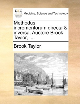 Methodus Incrementorum Directa & Inversa. Auctore Brook Taylor, ... by Brook Taylor - Paperback