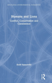 Humans and Lions : Conflict, Conservation and Coexistence by Keith Somerville - Hardback