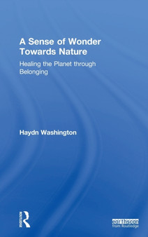 A Sense of Wonder Towards Nature : Healing the Planet through Belonging by Haydn Washington - Hardback