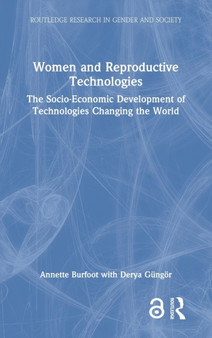 Women and Reproductive Technologies : The Socio-Economic Development of Technologies Changing the World by Annette Burfoot - Hardback