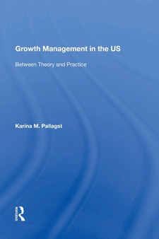 Growth Management in the US : Between Theory and Practice by Karina Pallagst - Paperback