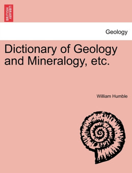 Dictionary of Geology and Mineralogy, Etc. by William Humble - Paperback