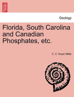 Florida, South Carolina and Canadian Phosphates, Etc. by C C Hoyer Millar - Paperback