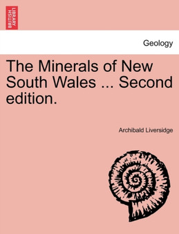 The Minerals of New South Wales ... Second Edition. by Archibald Liversidge - Paperback