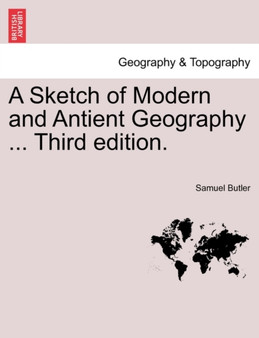 A Sketch of Modern and Antient Geography ... Third Edition. by Samuel Butler - Paperback
