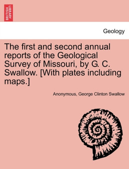 The first and second annual reports of the Geological Survey of Missouri, by G. C. Swallow. [With plates including maps.] by Anonymous - Paperback