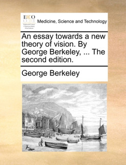 An Essay Towards a New Theory of Vision. by George Berkeley, ... the Second Edition. by George Berkeley - Paperback