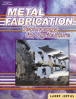 Metal Fabrication Technology for Agriculture by Larry) Jeffus - Hardback