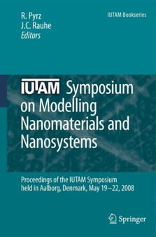 IUTAM Symposium on Modelling Nanomaterials and Nanosystems : Proceedings of the IUTAM Symposium held in Aalborg, Denmark, 19-22 May, 2008 : 13 by R. Pyrz - Hardback