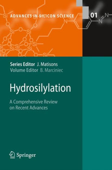 Hydrosilylation : A Comprehensive Review on Recent Advances : 1 by Bogdan Marciniec - Hardback