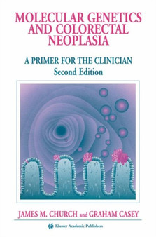 Molecular Genetics of Colorectal Neoplasia : A Primer for the Clinician : 82 by James M. Church - Hardback