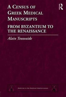 A Census of Greek Medical Manuscripts : From Byzantium to the Renaissance by Alain Touwaide - Hardback