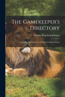 The Gamekeeper's Directory : Containing Instructions for the Preservation of Game by Thomas Burgeland Johnson - Paperback