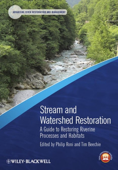 Stream and Watershed Restoration : A Guide to Restoring Riverine Processes and Habitats by Philip Roni - Hardback