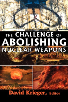 The Challenge of Abolishing Nuclear Weapons by David Krieger - Hardback