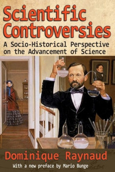 Scientific Controversies : A Socio-Historical Perspective on the Advancement of Science by Dominique Raynaud - Hardback