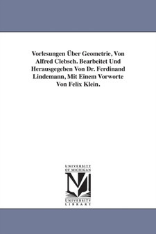 Vorlesungen UEber Geometrie, Von Alfred Clebsch. Bearbeitet Und Herausgegeben Von Dr. Ferdinand Lindemann, Mit Einem Vorworte Von Felix Klein. by Alfred Clebsch - Paperback