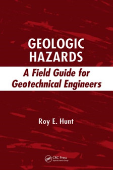 Geologic Hazards : A Field Guide for Geotechnical Engineers by Roy E. Hunt - Hardback