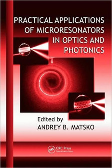 Practical Applications of Microresonators in Optics and Photonics by Andrey B. Matsko - Hardback