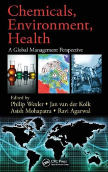 Chemicals, Environment, Health : A Global Management Perspective by Philip Wexler - Hardback