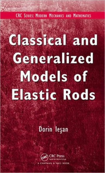 Classical and Generalized Models of Elastic Rods by D. Iesan - Hardback