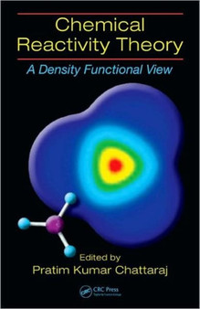 Chemical Reactivity Theory : A Density Functional View by Pratim Kumar Chattaraj - Hardback