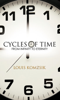 Cycles of Time : From Infinity to Eternity by Louis Komzsik - Hardback