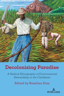 Decolonizing Paradise : A Radical Ethnography of Environmental Stewardship in the Caribbean : 536 by Shirley R. Steinberg - Paperback