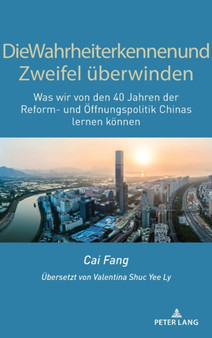 Die Wahrheit erkennen und Zweifel ueberwinden : Was wir von den 40 Jahren der Reform- und Oeffnungspolitik Chinas lernen koennen by Fang Cai - Hardback