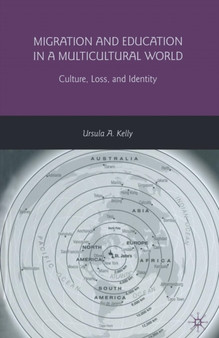 Migration and Education in a Multicultural World : Culture, Loss, and Identity by U. Kelly - Paperback