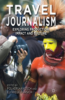 Travel Journalism : Exploring Production, Impact and Culture by F. Hanusch - Paperback
