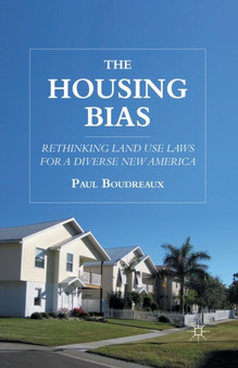 The Housing Bias : Rethinking Land Use Laws for a Diverse New America by P. Boudreaux - Paperback