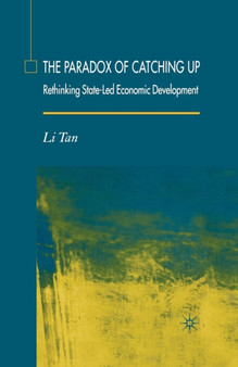 The Paradox of Catching Up : Rethinking State-Led Economic Development by L. Tan - Paperback