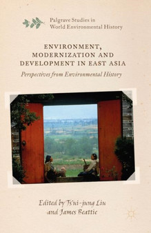 Environment, Modernization and Development in East Asia : Perspectives from Environmental History by Ts'ui-jung Liu - Paperback