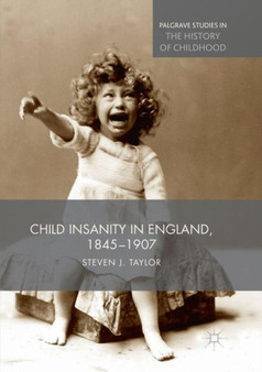 Child Insanity in England, 1845-1907 by Steven Taylor - Paperback