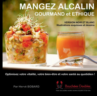 Mangez alcalin gourmand et ethique (version noir et blanc illustree) : Optimisez votre vitalite, votre bien-etre et votre sante au quotidien !