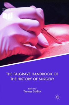 The Palgrave Handbook of the History of Surgery by Thomas Schlich - Paperback