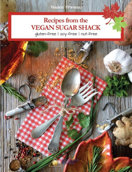 Recipes From The Vegan Sugar Shack : Gluten-Free, Soy-Free, Nut-Free