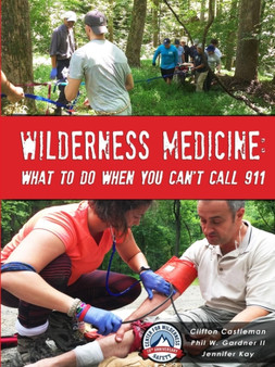 Wilderness Medicine: What to Do When You Can't Call 911 by Clifton Castleman - Paperback
