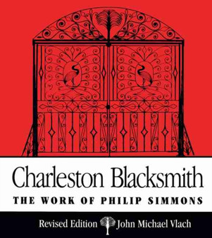 Charleston Blacksmith : The Work of Philip Simmons by John Michael Vlach - Paperback
