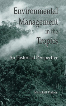 Environmental Management in the Tropics : An Historical Perspective by Randall Baker - Hardback
