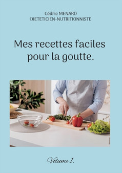 Mes recettes faciles pour la goutte. : Volume 1.
