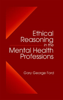 Ethical Reasoning in the Mental Health Professions by Gary G. Ford - Hardback