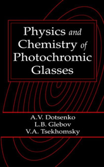 Physics and Chemistry of Photochromic Glasses by Alexander V. Dotsenko - Hardback